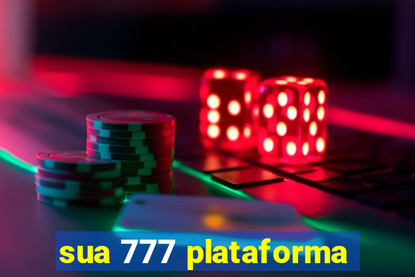 sua 777 plataforma